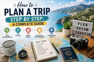 How to Plan a Trip Step by Step: A Complete Guide